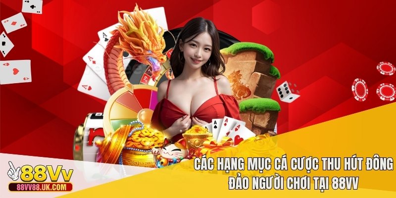 Các hạng mục cá cược thu hút đông đảo người chơi tại 88VV