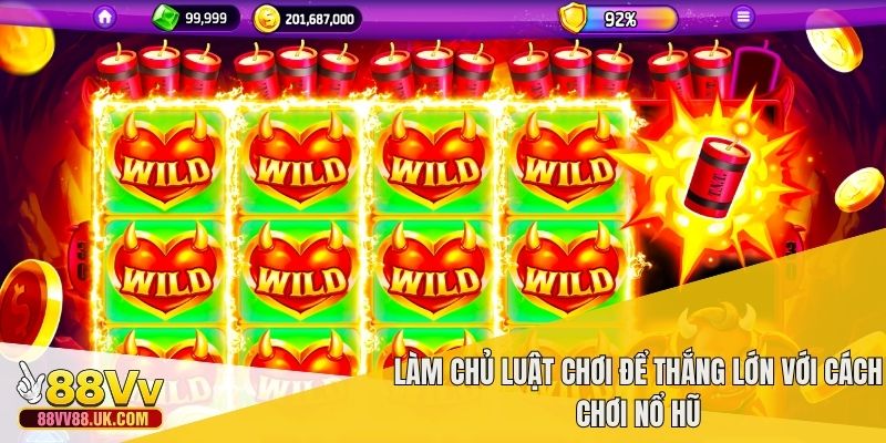 Làm chủ luật chơi để thắng lớn với cách chơi nổ hũ