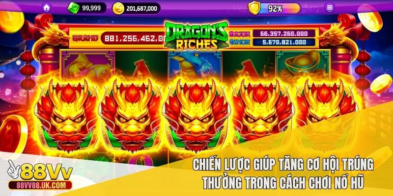 Chiến lược giúp tăng cơ hội trúng thưởng trong cách chơi nổ hũ
