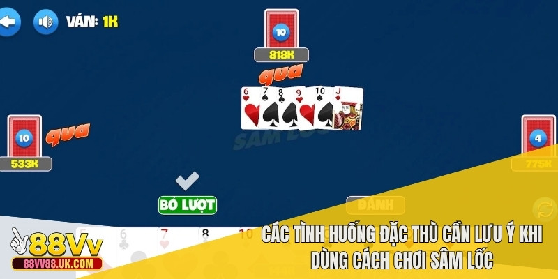 Các tình huống đặc thù cần lưu ý khi dùng cách chơi sâm lốc