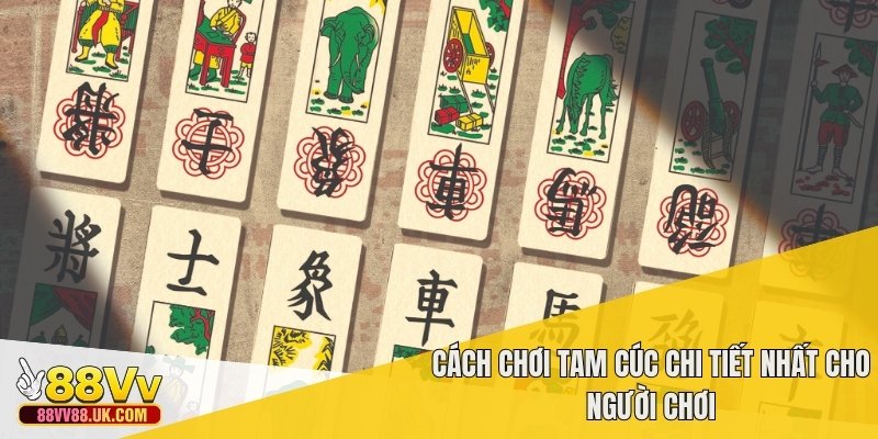 Cách chơi tam cúc chi tiết nhất cho người chơi