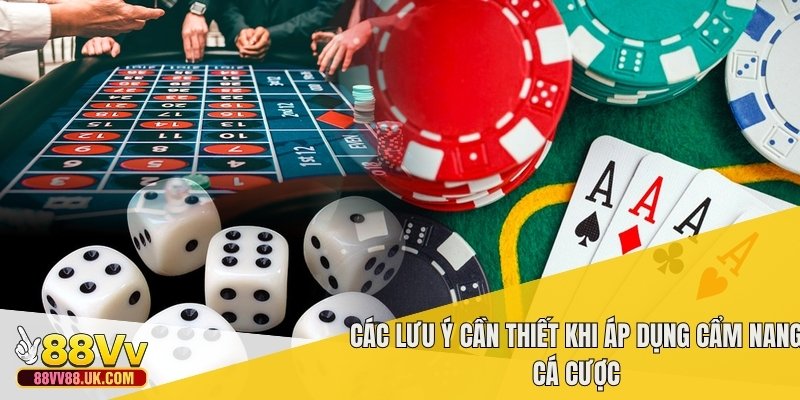 Các lưu ý cần thiết khi áp dụng cẩm nang cá cược