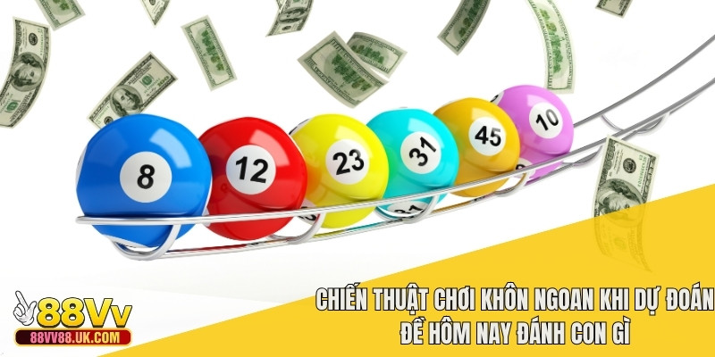 Chiến thuật chơi khôn ngoan khi dự đoán đề hôm nay đánh con gì