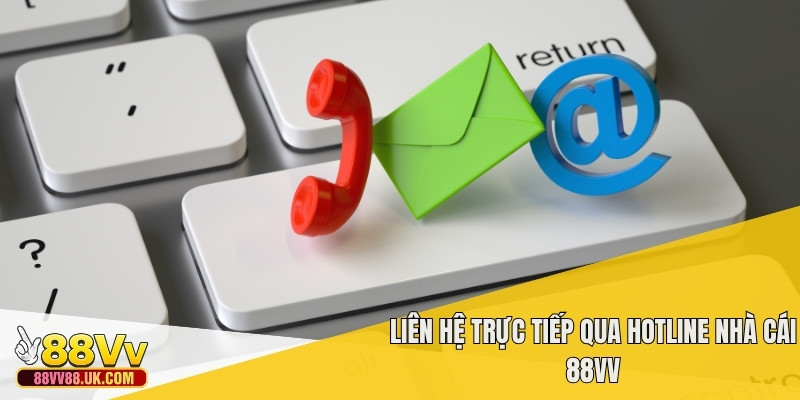 Liên hệ trực tiếp qua hotline nhà cái 88vv