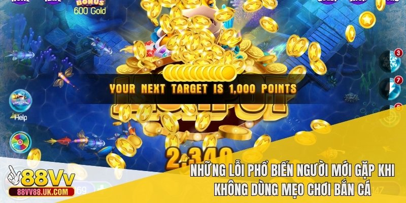 Những lỗi phổ biến người mới gặp khi không dùng mẹo chơi bắn cá