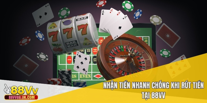 Nhận tiền nhanh chóng khi rút tiền tại 88vv