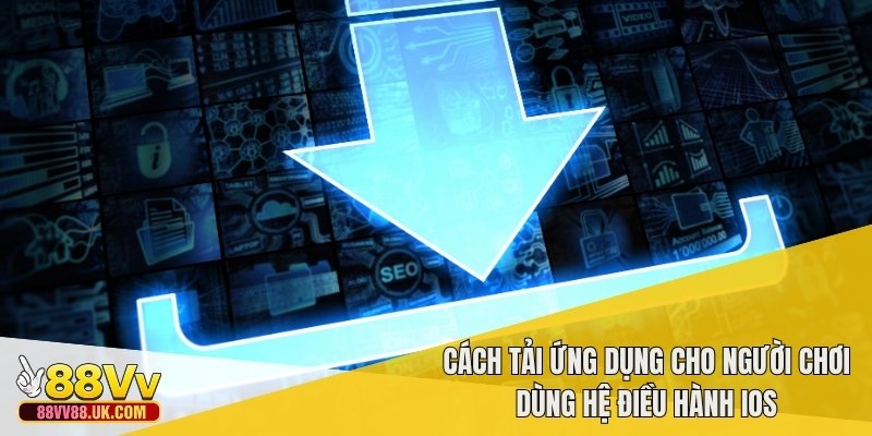 Cách tải ứng dụng cho người chơi dùng hệ điều hành iOS