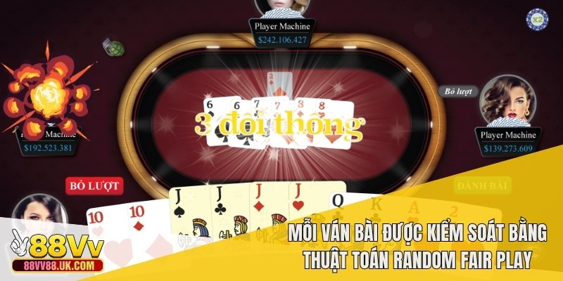 Mỗi ván bài được kiểm soát bằng thuật toán Random Fair Play