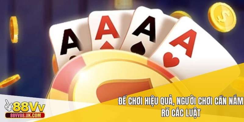 Để chơi hiệu quả, người chơi cần nắm rõ các luật
