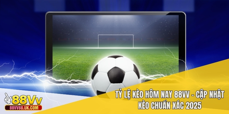 Kèo có thể thay đổi liên tục trước giờ bóng lăn