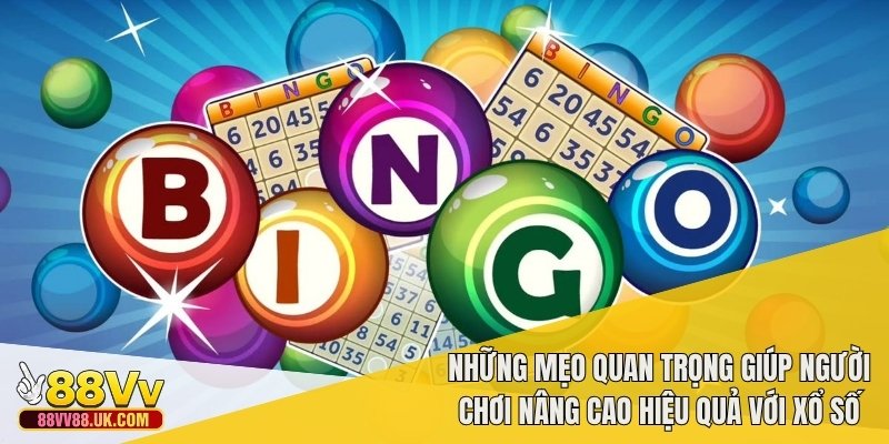 Những mẹo quan trọng giúp người chơi nâng cao hiệu quả với xổ số